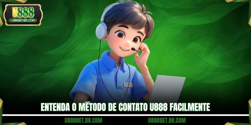 Entenda o método de contato U888 facilmente