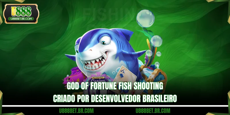 God of Fortune Fish Shooting criado por desenvolvedor brasileiro