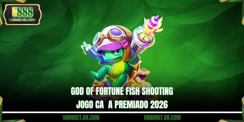 God Of Fortune Fish Shooting - Jogo Caça Premiado 2026
