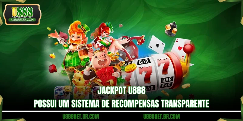 Jackpot U888 possui um sistema de recompensas transparente