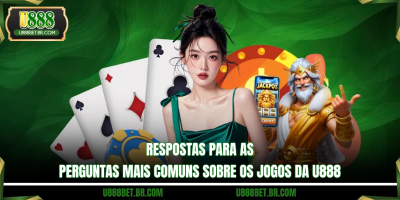 Respostas para as perguntas mais comuns sobre os jogos da U888