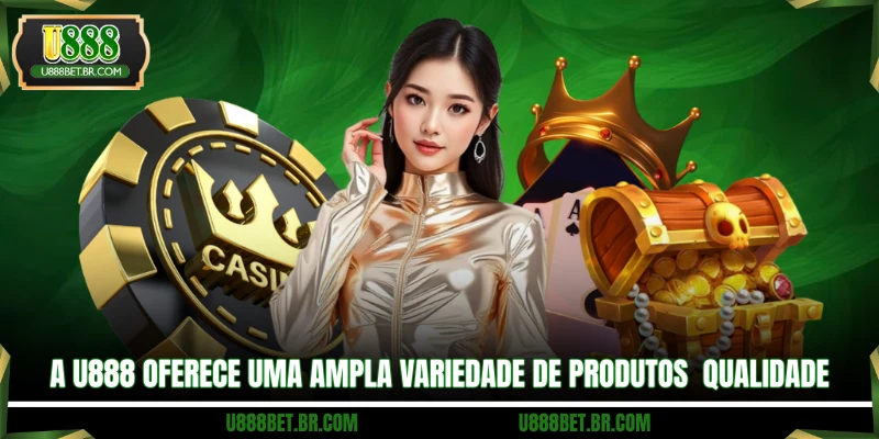 A U888 oferece uma ampla variedade de produtos qualidade