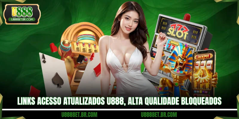 Links acesso atualizados U888, alta qualidade bloqueados