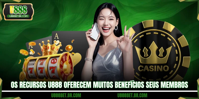 Os recursos U888 oferecem muitos benefícios seus membros